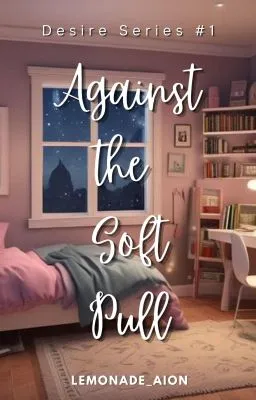 Cover of Against the Soft Pull (Desire Series #1)  (Completed)