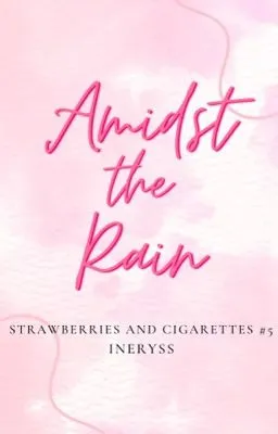 Cover of Amidst the Rain (Strawberries and Cigarettes #5)