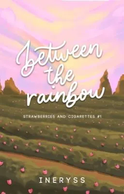 Cover of Between the Rainbow (Strawberries and Cigarettes Series #1)