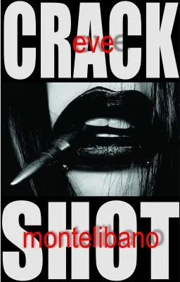 Cover of CRACK SHOT (sex, lies and all kinds of female shit)