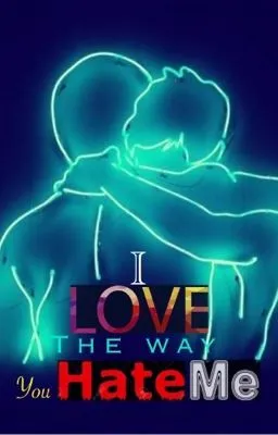 Cover of I Love The Way You Hate Me