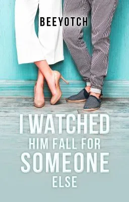 Cover of I Watched Him Fall For Someone Else (COMPLETED)