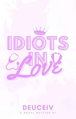 Cover of Idiots in Love (BxB, COMPLETED)