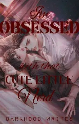 Cover of IM OBSESSED WITH THAT CUTE LITTLE NERD(ON GOING)