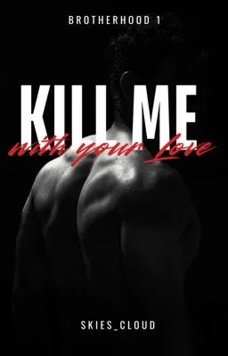 Cover of Kill Me With Your Love BXB (Brotherhood S1) Completed