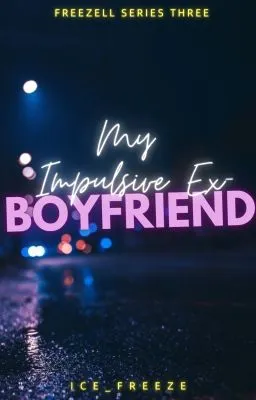 Cover of My Impulsive Ex Boyfriend (Freezell #3) [Editing]