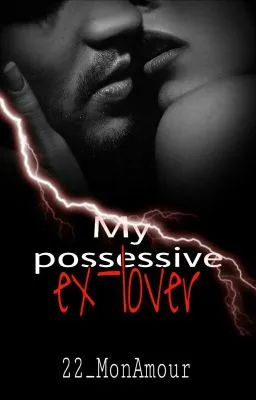 Cover of My POSSESSIVE ex-LOVER(Sequel of SHE'S MINE, EXCLUSIVELY MINE) (COMPLETED)