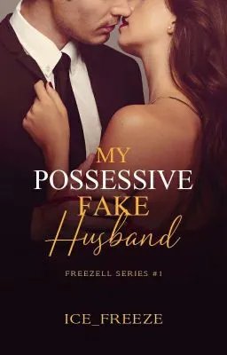 Cover of My Possessive Fake Husband (Freezell #1) [Completed]