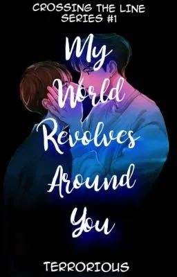 Cover of My World Revolves Around You (Crossing The Line Series 1) โ