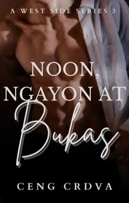 Cover of Noon, Ngayon At Bukas (A West Side Series 3)