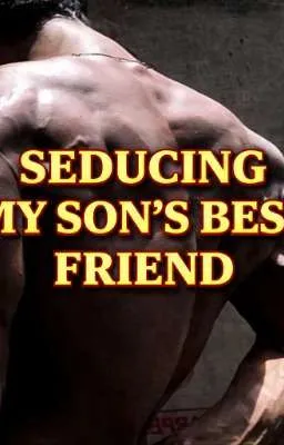 Cover of SEDUCING MY SON'S BEST FRIEND✔️