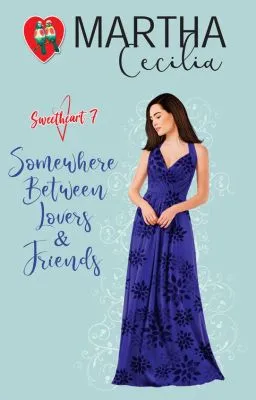 Cover of Sweetheart 7 - Somewhere Between Lovers & Friends (COMPLETED) (UNEDITED)