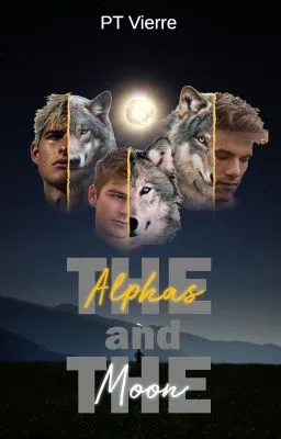 Cover of The Alphas and the Moon [UNDER EDITING]
