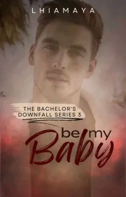 Cover of [The Bachelors Downfall Series #3] Be My Baby 