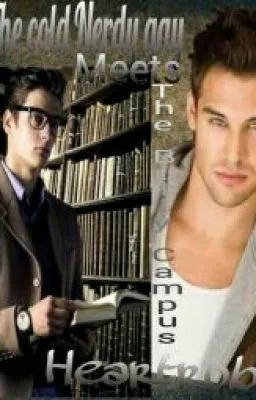 Cover of The Cold Nerdy Gay Meets The Bully Campus Heartrob(boyxboy)